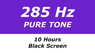 285 Hz Pure Tone  10 Hours  Black Screen  Heals and Regenerates Tissues and Organs [upl. by Irrot]