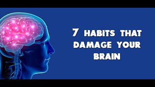 7 Habits that Damage Your Brain [upl. by Ekram]