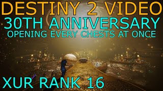 DESTINY 2 VIDEO  30TH ANNIVERSARY  XUR RANK 16  OPENING EVERY CHESTS AT ONCE [upl. by Mairem]