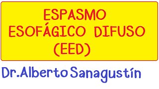 Que es el ESPASMO ESOFÁGICO DIFUSO EED síntomas diagnóstico y tratamiento [upl. by Yevoc]