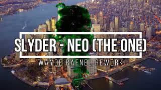 Slyder  Neo The One Wayde Rafnel ReWork [upl. by Ion]