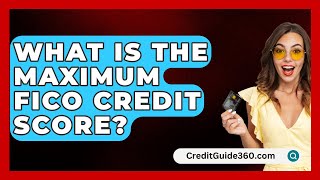 What Is The Maximum FICO Credit Score  CreditGuide360com [upl. by Ahtebbat]