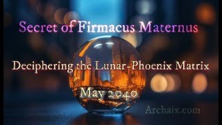 Secret of Firmacus Maternus Deciphering the LunarPhoenix Matrix May 2040 [upl. by Featherstone938]