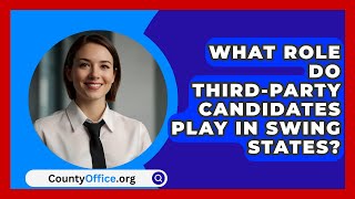 What Role Do ThirdParty Candidates Play in Swing States  CountyOfficeorg [upl. by Ader]