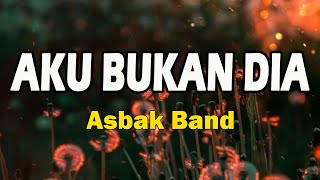 Asbak Band  Aku Bukan Dia  Lirik Lagu [upl. by Hughie]