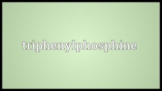 Triphenylphosphine Meaning [upl. by Noelyn]