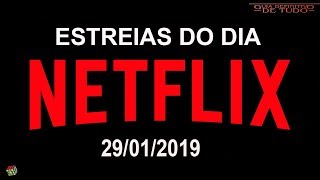 ESTREIAS NETFLIX DO DIA 29012019  GUIA DEFINITIVO DE TUDO [upl. by Silverman]