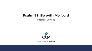 Psalm 91 Be with Me Lord Joncas [upl. by Niggem507]