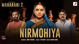 Nirmohiya  Official Music Video  Maharani S2  Huma Qureshi  Rohit Sharma Dr Sagar Sharda S [upl. by Denae]