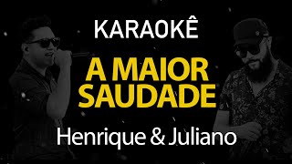 A Maior Saudade  Henrique e Juliano Karaokê Version [upl. by Audette]