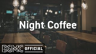 Night Coffee Night Jazz Music for Cozy Ambience  Relaxing Instrumental Music [upl. by Bose]