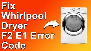 Whirlpool Dryer F2 E1 Error Code Why It Happens And How To Resolve The Issue [upl. by Laise]