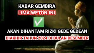 KABAR GEMBIRA ‼️ LIMA WETON INI AKAN KETIBAN RIZKI GEDE GEDEAN  DIAKHIR TAHUN 2024 Primbon Jawa [upl. by Liemaj996]