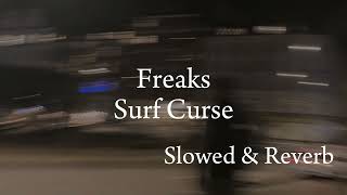 freaks  surf curse slowed amp reverb [upl. by Odnavres576]