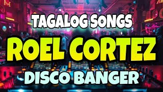 NEW DISCO TAGOLOG SONGS ROEL CORTEZ HITS  TAGALOG OPM NA USO NOUN DISCO REMIX [upl. by Yniatirb901]