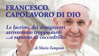 Papa Francesco capolavoro di Dio  di Mario Tamponi [upl. by Ranee489]