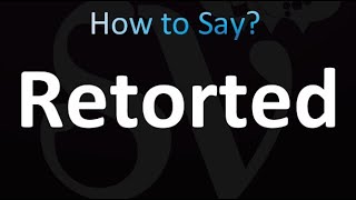 How to Pronounce Retorted correctly [upl. by Omar]