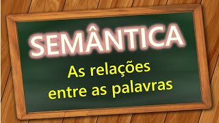 SEMÂNTICA AS RELAÇÕES ENTRE AS PALAVRAS [upl. by Yrdua533]