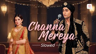 Channa Mereya  Slowed  ADHM  Ranbir  Anushka  Arijit Singh  Pritam  Mirshad Bin Moideen [upl. by Belita]