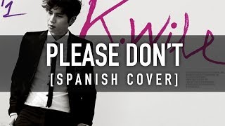 PLEASE DONT Spanish Cover  KWILL  CKUNN [upl. by Wallis]