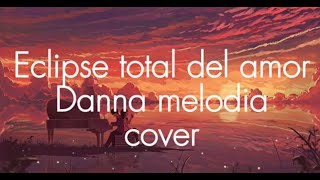 Eclipse total del amor Lissette Álvarez Cover Danna Melodia [upl. by Awram37]