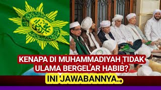 MENGAPA DI MUHAMMADIYAH TIDAK ADA ULAMA YANG BERGELAR HABIB❓ [upl. by Eckardt]