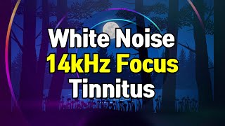 14kHz Focus White Noise  Tinnitus Ringing Sound [upl. by Shulamith356]