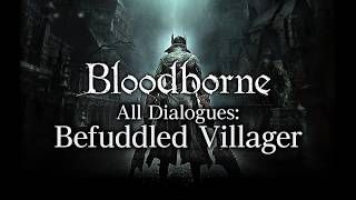 Bloodborne All Dialogues Befuddled Villager Multilanguage [upl. by Grosberg319]