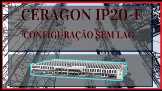 CERAGON IP20F  CONFFIGURAÇÃO SEM LINK AGGREGATION LAG [upl. by Aerbua]