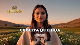 Cholita Querida  Huayno Romántico  Joseph Pasco  Audio Oficial [upl. by Egidio860]