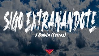 J Balvin  Sigo Extrañándote Letras [upl. by Nahpets244]