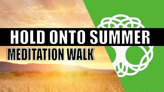 Hold onto Summer 25 minute Meditation Walk [upl. by Lerraj608]