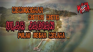 🔴 MEMBONGKAR MISTERI MISTIK ULAR JADIAN PULAU BESAR MELAKA  SIRI MISTIK [upl. by Bradway451]