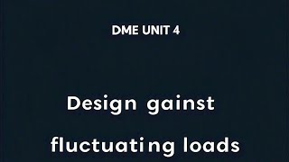 DME unit 4 Design against fluctuating loads [upl. by Nevets]