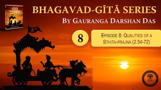 Bhagavad Gita Series  Episode 8 Qualities of a Liberated Soul 25472  Gauranga Darshan Das [upl. by Nilde]