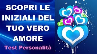 Scopri le iniziali del tuo vero AMORE partendo dal tuo nome Quiz personalità per amore [upl. by Dwaine740]