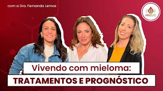 Vivendo com mieloma tratamentos e prognóstico com a Dra Fernanda Lemos [upl. by Elwood407]