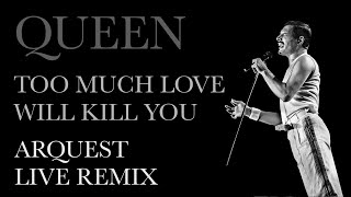 Queen  Too Much Love Will Kill You  Arquest Live Remix [upl. by Drawe527]