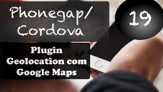 Phonegap e Cordova Aula 19 Geolocation com Google Maps [upl. by Marsiella]