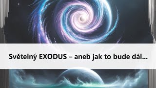 Světelný EXODUS  aneb jak to bude dál [upl. by Ardna]