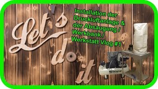 Installation der Druckluftanlage amp der Absaugung  Werkbank  Werkstatt Vlog 1 [upl. by Berck]