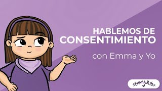 Hablemos de Consentimiento  Emma y Yo  Educación Sexual Integral [upl. by Mikol671]