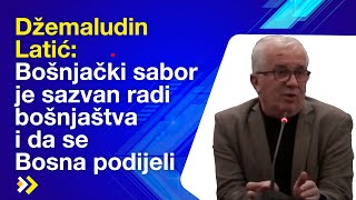 Džemaludin Latić Bošnjački sabor je sazvan radi bošnjaštva i da se Bosna podijeli [upl. by Initsed]