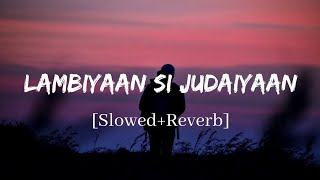 Lambiyaan Si Judaiyaan  Arijit Singh Song  Slowed and Reverb Lofi Mix [upl. by Curtis]