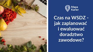 Czas na WSDZ  jak zaplanować i ewaluować doradztwo zawodowe [upl. by Siva]