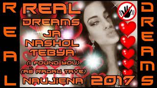 Real Dreams  Ja nashol tebya 2017 NAUJIENA [upl. by Danelle]