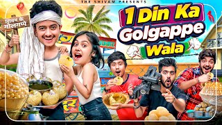 1 DIN KA GOLGAPPE WALA  THE SHIVAM [upl. by Gariepy167]