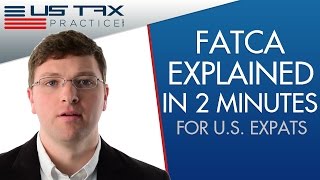 FATCA Explained In 2 Minutes For US Tax Payers Abroad [upl. by Ahsikel]