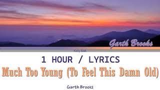 Garth Brooks  Much Too Young To Feel This Damn Old 1 Hour Loop With Lyrics [upl. by Leivad]