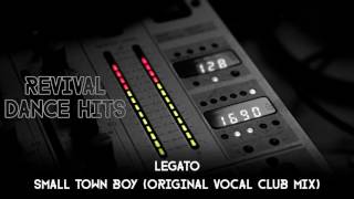 Legato  Small Town Boy Original Vocal Club Mix HQ [upl. by Dorie]